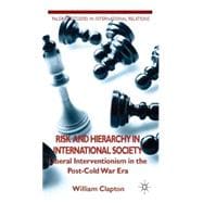 Risk and Hierarchy in International Society Liberal Interventionism in the Post-Cold War Era
