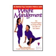 Weight Management: An American Yoga Association Wellness Guide An American Yoga Association Wellness Guide : The Powerful Program to Change the Way You Look and Feel Forever