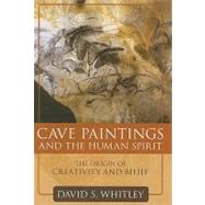 Cave Paintings and the Human Spirit The Origin of Creativity and Belief