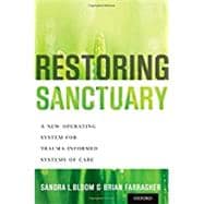 Restoring Sanctuary A New Operating System for Trauma-Informed Systems of Care
