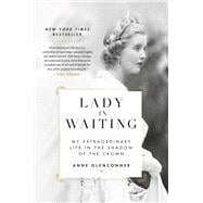 Lady in Waiting My Extraordinary Life in the Shadow of the Crown