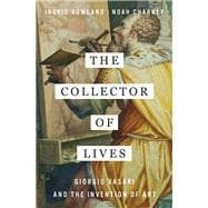The Collector of Lives Giorgio Vasari and the Invention of Art book cover, ISBN 9780393356366