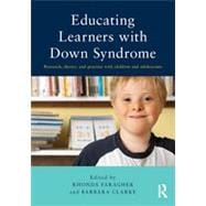 Educating Learners with Down Syndrome: Research, theory, and practice with children and adolescents