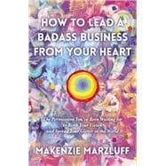 How to Lead a Badass Business From Your Heart The Permission You’ve Been Waiting For To Birth Your Vision And Spread Your Glitter In The World