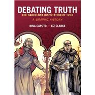 Debating Truth The Barcelona Disputation of 1263, A Graphic History,9780190226367