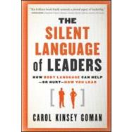 The Silent Language of Leaders How Body Language Can Help--or Hurt--How You Lead