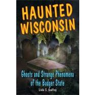 Haunted Wisconsin Ghosts and Strange Phenomena of the Badger State