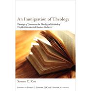 An Immigration of Theology: Theology of Context as the Theological Method of Virgilio Elizondo and Gustavo Gutierrez