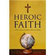 Heroic Faith Hope Amid Global Persecution