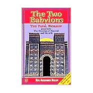 The Two Babylons or Papal Worship Proved to Be the Worship of Nimrod and His Wife