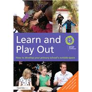 Learn and Play Out: How to develop your primary school's outside space