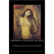 Toward a Theology of Eros Transfiguring Passion at the Limits of Discipline