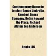 Contemporary Dance in London : Dance Umbrella, Rambert Dance Company, Robin Howard, the Place, Richard Alston, Lea Anderson