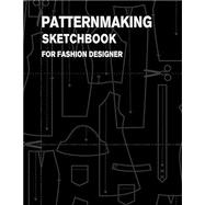 Patternmaking Sketchbook for Fashion Designer: making Fashion Pattern Efficiently w/ Blank Graph Paper