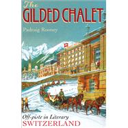 The Gilded Chalet Off-piste in Literary Switzerland