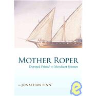 Mother Roper : Devoted Friend to Merchant Seamen