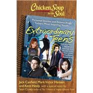Chicken Soup for the Soul: Extraordinary Teens Personal Stories and Advice from Today's Most Inspiring Youth