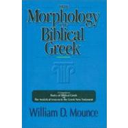 Morphology of Biblical Greek : A Companion to Basics of Biblical Greek and the Analytical Lexicon to the Greek New Testament