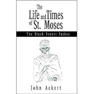 The Life and Times of St. Moses