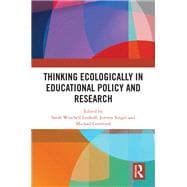 Thinking Ecologically in Educational Policy and Research