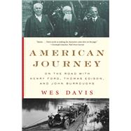 American Journey On the Road with Henry Ford, Thomas Edison, and John Burroughs