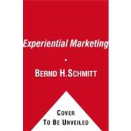 Experiential Marketing How to Get Customers to Sense, Feel, Think, Act, R