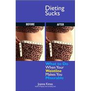 Dieting Sucks : What to Do When Your Waistline Makes You Miserable