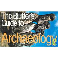 The Bluffer's Guide® to Archaeology, Revised; The Bluffer's Guide Series