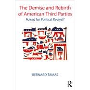 The Demise and Rebirth of American Third Parties: Poised for Political Revival?