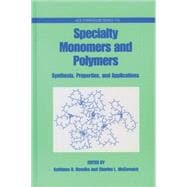 Specialty Monomers and Polymers Synthesis, Properties, and Applications