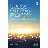 Conservative and Radical Perspectives on Psychoanalytic Knowledge: The Fascinated and the Disenchanted