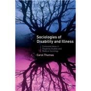 Sociologies of Disability and Illness Contested Ideas in Disability Studies and Medical Sociology