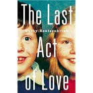 The Last Act of Love: The Story of My Brother and His Sister