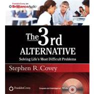 The 3rd Alternative: Solving Life's Most Difficult Problems: Library Edition
