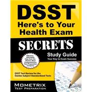 DSST Here's to Your Health Exam Secrets Study Guide : DSST Test Review for the Dantes Subject Standardized Tests