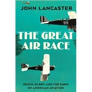 The Great Air Race Glory, Tragedy, and the Dawn of American Aviation