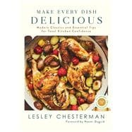 Make Every Dish Delicious Modern Classics and Essential Tips for Total Kitchen Confidence