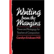 Writing from the Margins Power and Pedagogy for Teachers of Composition