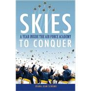 Skies to Conquer : A Year Inside the Air Force Academy