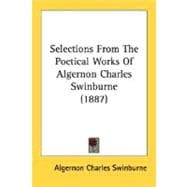 Selections From The Poetical Works Of Algernon Charles Swinburne