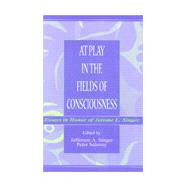 At Play in the Fields of Consciousness : Essays in Honor of Jerome L. Singer