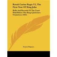 Rotuli Curiae Regis V2, the First Year of King John : Rolls and Records of the Court Held Before the King's Justiciars or Justices (1835)