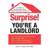 Surprise! You're a Landlord: A Guide to Renting Your Home When You Didn't Expect To