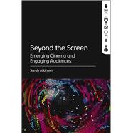 Beyond the Screen Emerging Cinema and Engaging Audiences