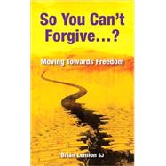 So You Can't Forgive?