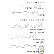 Landscapes with Women : Four American Poets