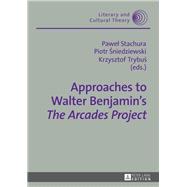 Approaches to Walter Benjamin's The Arcades Project