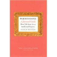 Permissions, A Survival Guide: Blunt Talk About Art As Intellectual Property