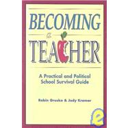 Becoming a Teacher : A Practical and Political School Survival Guide,9780927516372