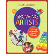 Growing Artists: Teaching the Arts to Young Children, 6th Edition